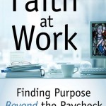 An Interview with Kevin Lowry – author of “Faith at Work: Finding Purpose Beyond the Paycheck” An Interview with Kevin Lowry – author of “Faith at Work: Finding Purpose Beyond the Paycheck”